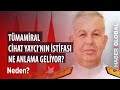 Tümamiral Cihat Yaycı'nın İstifası Ne Anlama Geliyor? / Neden / 22.05.2020