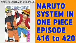 NARUTO SYSTEM IN ONE PIECE EPISODE 416 to 420