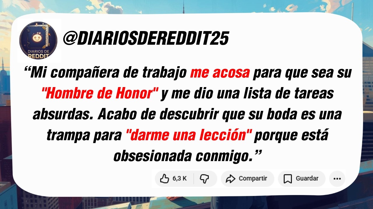 Mi compañera de trabajo me acosa para que sea su Hombre de Honor y me dio una lista de tareas...