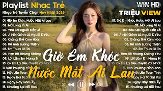 Giờ Em Khóc Nước Mắt Ai Lau, Mở Lòng Vì Ai... - Nhạc Trẻ Ballad Buồn Tâm Trạng Hot TikTok TRIỆU VIEW