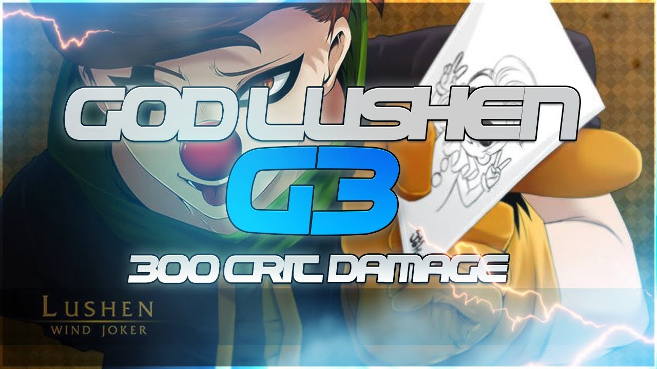 G3 SL TOP 100 || 300 CRIT DAMAGE LUSHEN (4 STAR SPECIAL LEAGUE)