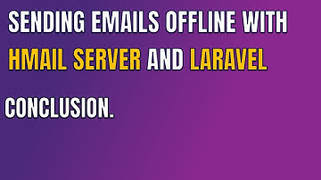 8 SENDING EMAILS OFFLINE WITH HMAILSERVER AND LARAVEL CONCLUSION