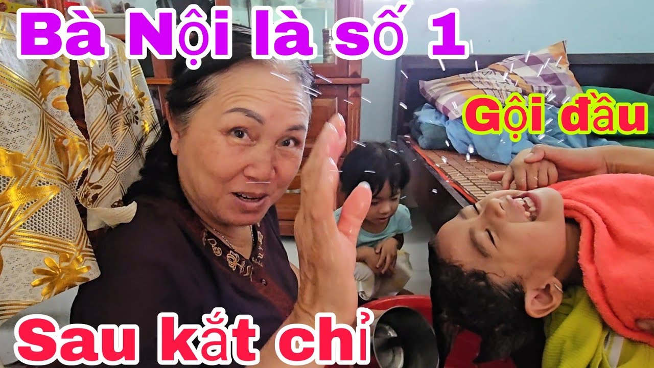 Bà Nội là số 1 - Sâu được Bà Nội gội đầu sau khi Kắt c.hỉ m.ay/ Gia ...