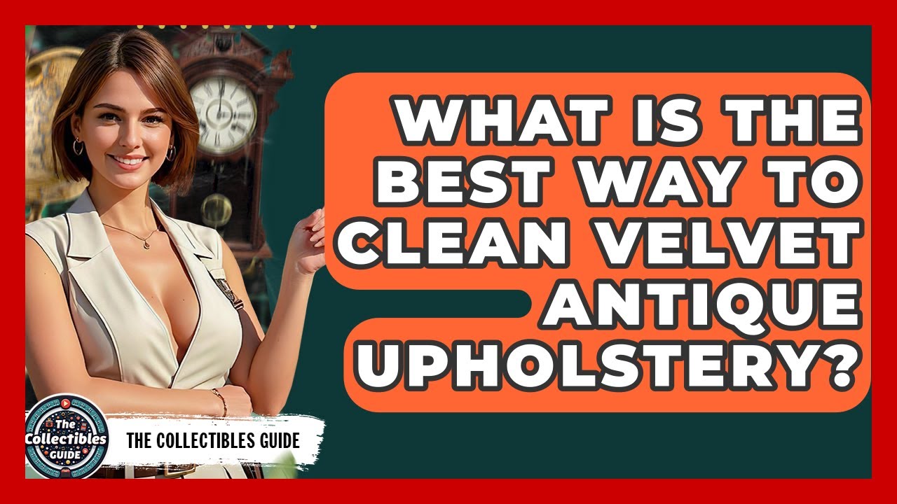 What Is The Best Way To Clean Velvet Antique Upholstery? - The Collectibles Guide