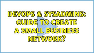 Famous DevOps & SysAdmins: Guide to create a small business network? (2 Solutions!!) Wealth