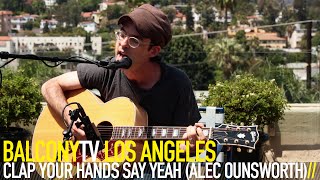 CLAP YOUR HANDS SAY YEAH (ALEC OUNSWORTH) - BEYOND ILLUSION (BalconyTV)