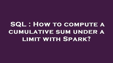 SQL : How to compute a cumulative sum under a limit with Spark?