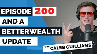 200th Episode and BetterWealth Update News