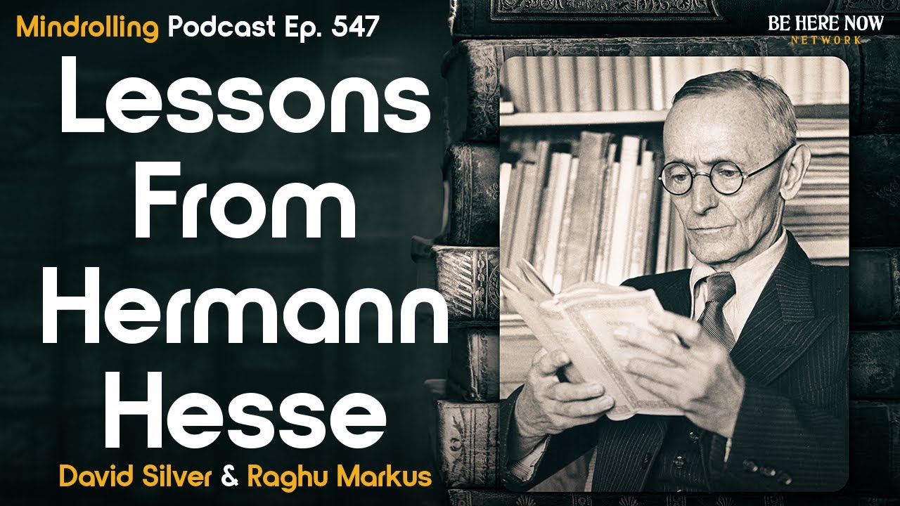 Lessons from Hermann Hesse with David Silver & Raghu Markus – Mindrolling Podcast Ep. 547