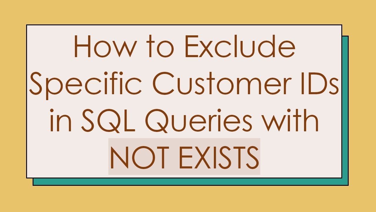How to Exclude Specific Customer IDs in SQL Queries with NOT EXISTS ...