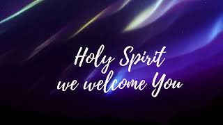 Holy Spirit We Welcome You     S
