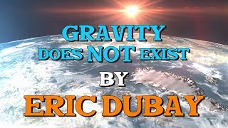 Eric Dubay: Gravity does NOT exist!