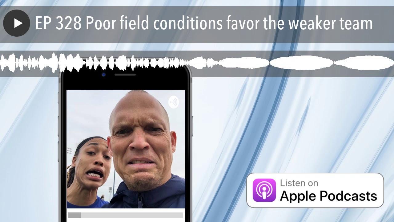 EP 328 Poor field conditions favor the weaker team