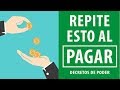 REPITE ESTO AL PAGAR Y TU ECONOMIA MEJORARÁ - DECRETO PARA ATRAER DINERO