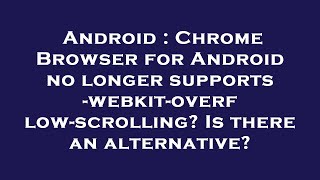 Android : Chrome Browser for Android no longer supports -webkit-overflow-scrolling Is there an alte