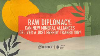 Climate Home News | Raw Diplomacy: Can new mineral alliances deliver a just energy transition?