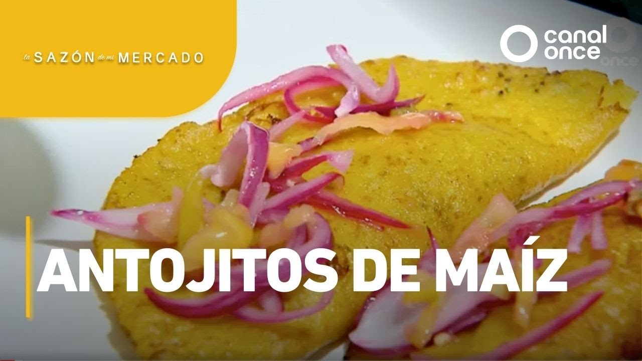 La sazón de mi mercado - Antojitos de maíz (20/03/2025)