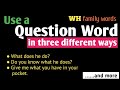 WH Family | Use a QUESTION WORD in three different ways | English Speaking Practice |