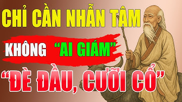 CỔ NHÂN DẠY: Bí Quyết Sống KHÔN NGOAN Không Ai Dám ĐÈ ĐẦU CƯỠI CỔ | Triết Lý Sống
