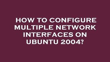 How to configure multiple network interfaces on ubuntu 2004?