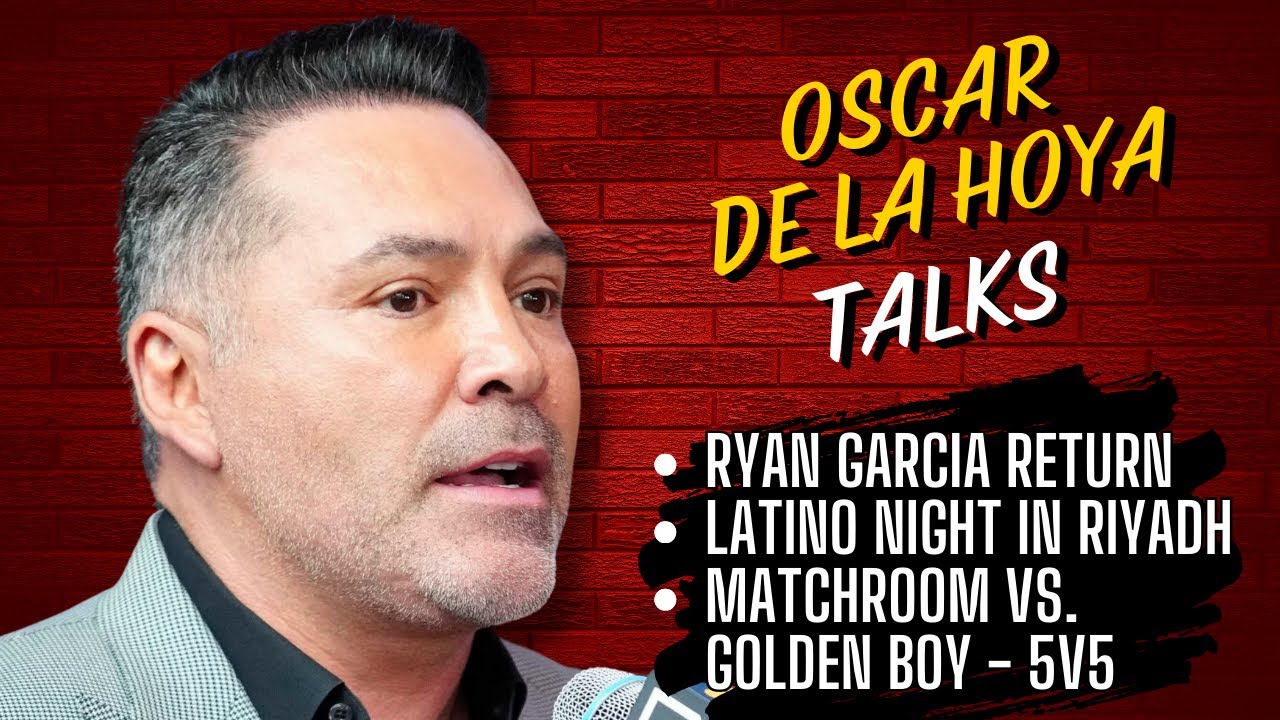 Oscar De La Hoya Talks Ryan Garcia's Comeback Fight, Latino Night, Matchroom 5-v-5 and More