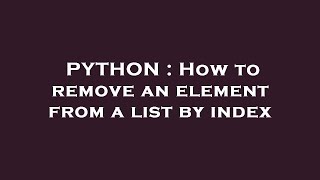 PYTHON : How to remove an element from a list by index