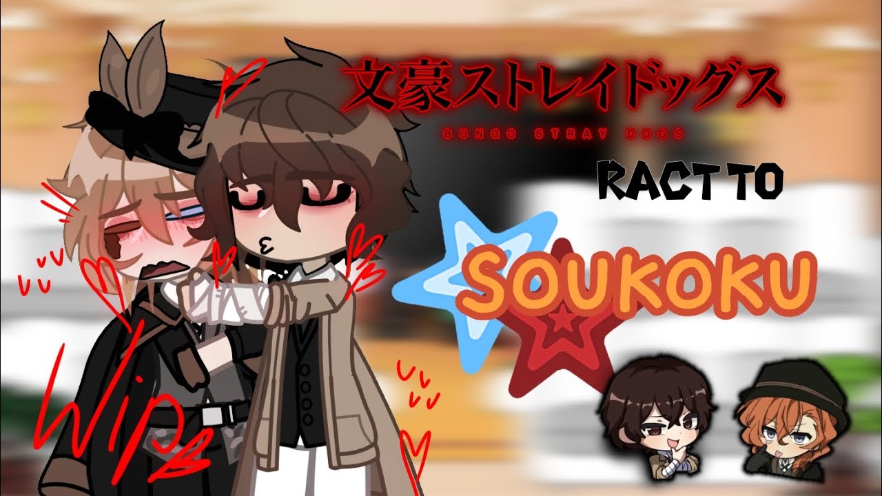 BSD react to Soukoku || part 1 of Wip! || Warnings in video and desc || k4iden_N