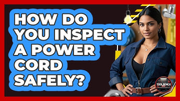 How Do You Inspect A Power Cord Safely? - ToolBench Pros