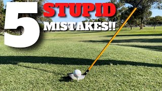 5 STUPID mistakes I see 90% of GOLFERS make!!!
