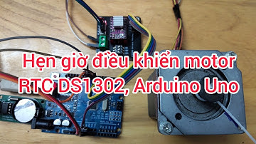 Hẹn giờ điều khiển motor bước dùng RTC DS1302 và Arduino Uno