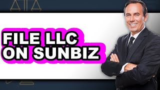 How To File LLC On Sunbiz - Step By Step