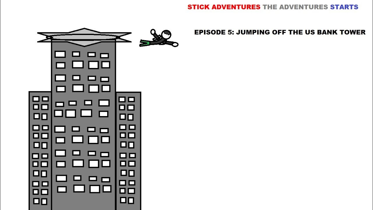 Stick Adventures The Adventures Starts S1:E5 Jumping off the U.S. Bank Tower