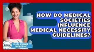 How Do Medical Societies Influence Medical Necessity Guidelines? - Health Insurance Experts Guide