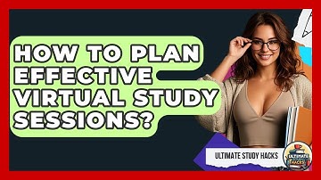 How To Plan Effective Virtual Study Sessions? - Ultimate Study Hacks