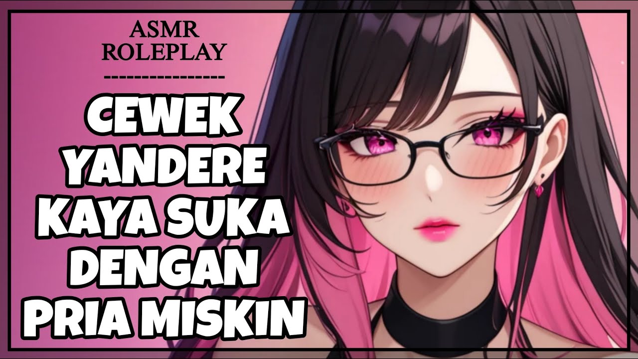 Cewek Yandere Kaya Jatuh Cinta Sama Cowok Miskin | Obsessive Possessive Girlfriend F4M[ASMR RP Indo]