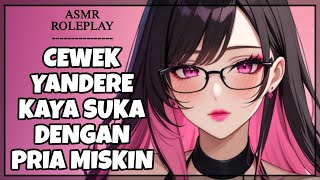 Cewek Yandere Kaya Jatuh Cinta Sama Cowok Miskin | Obsessive Possessive Girlfriend F4M[ASMR RP Indo]