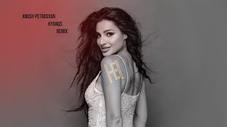 Anush Petrosyan - Kyanqs Hakobyan Remix
