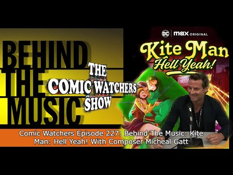 Comic Watchers Episode 227: Hell Yeah! It's Composer Micheal Gatt Of HBOMax's Kite Man: Hell Yeah!