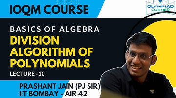 L-10 Division Algorithm of Polynomials | Basics of Algebra | IOQM Course | Prashant Jain