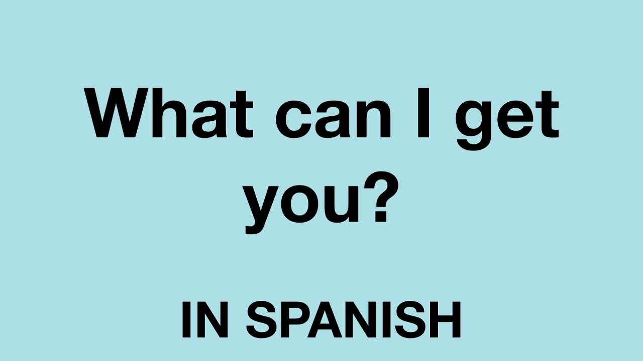 How To Say What Can I Get You In Spanish YouTube How To Say What Can I Get You In Spanish YouTube