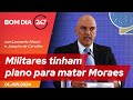 Bom dia 247 militares tinham plano para matar moraes 1624