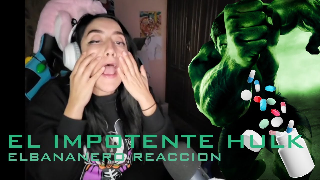 Reaccion El Impotente hulk Elbananero