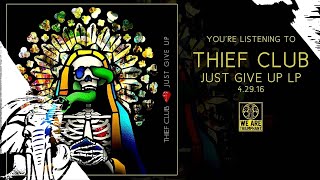 Thief Club - My Heavy - Just Give Up 4.29.16