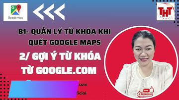 [Bước 1] - Thêm từ khóa từ gợi ý Google | Google Maps Extractor | Trần Hoàng Thảo [Marketing]