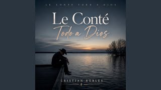 Le Conté Todo a Dios