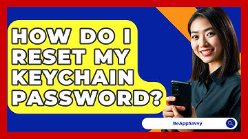 How Do I Reset My Keychain Password? - Be App Savvy