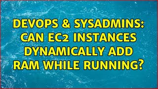 Celebrity DevOps & SysAdmins: Can EC2 instances dynamically add RAM while running? (2 Solutions!!) Profile