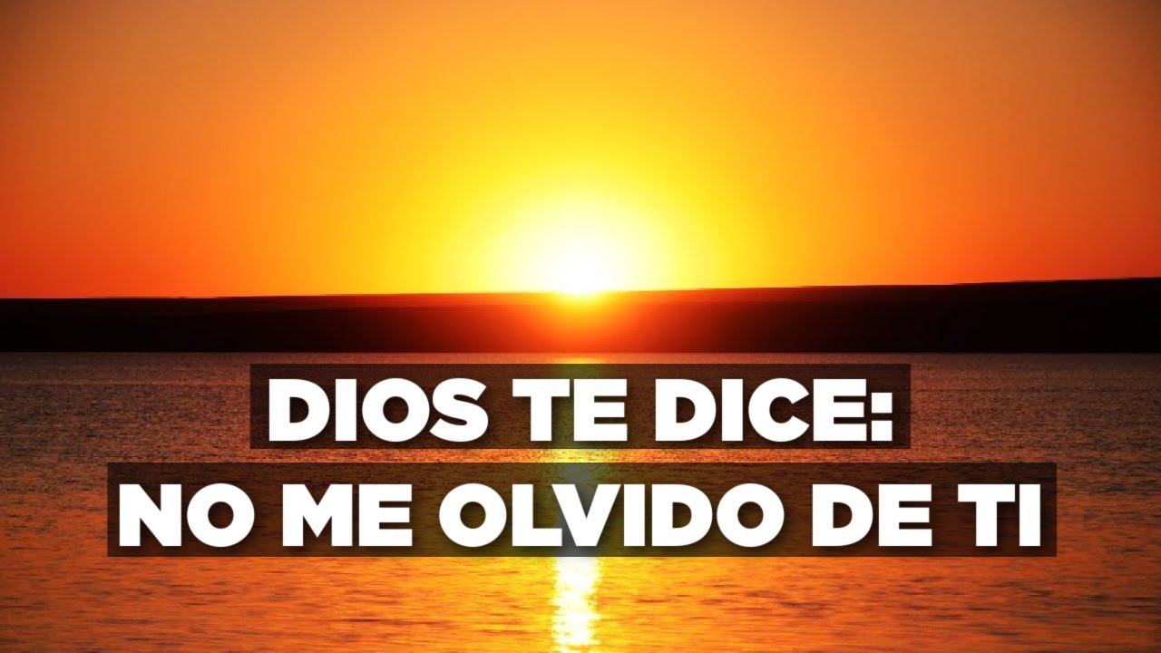 HOY DIOS TE DICE: Hijo Mío, No Me OLVIDO de Ti - YouTube