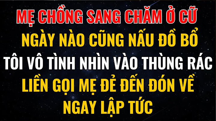 Mẹ Chồng Sang Chăm Ở Cữ, Ngày Nào Cũng Nấu Đồ Bổ, Tôi Nhìn Vào Thùng Rác Liền Gọi Mẹ Đẻ Đến Đón Về