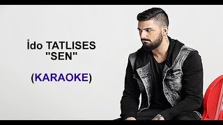 İdo TATLISES - SEN (KARAOKE)